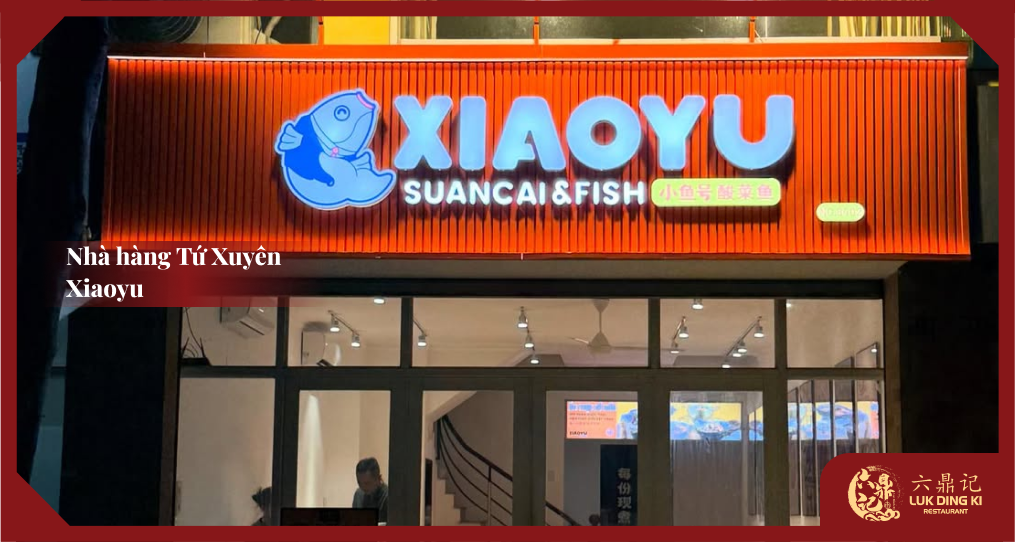 Nhà Hàng Xiaoyu (小鱼号酸菜鱼) - Ẩm Thực Tứ Xuyên